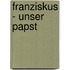 Franziskus - Unser Papst