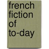 French Fiction Of To-Day door Madame M. S. van de Velde