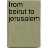 From Beirut To Jerusalem by Ang Swee Chai