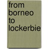 From Borneo to Lockerbie door Geoffrey Leeming