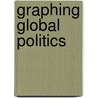 Graphing Global Politics door Marta Segal Block