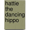 Hattie The Dancing Hippo by Jillian Powell