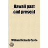 Hawaii, Past And Present by William Richards Castle