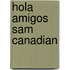 Hola Amigos Sam Canadian