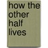How The Other Half Lives