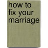 How to Fix Your Marriage by Mikel Brown