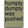 Humpty Dumpty Was Pushed door Elizabeth Richards