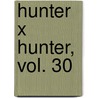 Hunter X Hunter, Vol. 30 by Yoshihiro Togashi