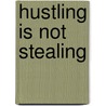 Hustling is Not Stealing door John Miller Chernoff