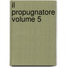 Il Propugnatore Volume 5 door Commissione Per I. Testi Di Lingua