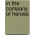In the Company of Heroes