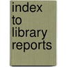 Index to Library Reports door Katharine Twining Moody