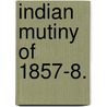 Indian Mutiny of 1857-8. door Sir John Willi Kaye