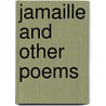 Jamaille and Other Poems by Lucern Elliott