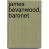 James Bevanwood, Baronet door Henry St John Cooper