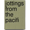 Jottings from the Pacifi door W. Wyatt Gill