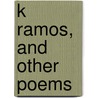 K Ramos, and Other Poems by Henry Wadsworth Longfellow