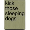 Kick Those Sleeping Dogs door Pierre Fouin