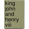 King John And Henry Viii by Shakespeare William Shakespeare