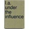 L.A. Under The Influence by Randi M. Sherman