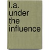 L.A. Under The Influence door Randi M. Sherman