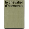 Le Chevalier D'Harmental door Fils Alexandre Dumas