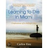 Learning To Die In Miami door Carlos Eire