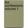Les Confessions Volume 1 door Jean Jacques Rousseau