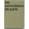 Les Convulsions De Paris door Maxime Du Camp