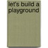 Let's Build a Playground