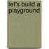 Let's Build a Playground