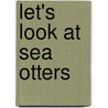 Let's Look At Sea Otters by Laura Hamilton Waxman