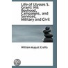 Life Of Ulysses S. Grant by William A. Crafts