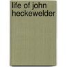 Life of John Heckewelder by Edward Rondthaler
