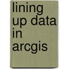Lining Up Data In Arcgis by Margaret M. Maher