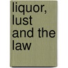 Liquor, Lust and the Law door Aaron Chapman