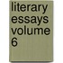 Literary Essays Volume 6