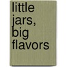 Little Jars, Big Flavors by Editors of Southern Living Magazine