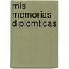 Mis Memorias Diplomticas by Vicente Gregorio Quesada
