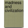 Madness And Civilization by Michel Foucault