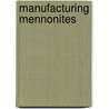 Manufacturing Mennonites door Janis Lee Thiessen