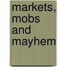 Markets, Mobs And Mayhem door Robert Menschel