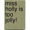 Miss Holly Is Too Jolly! door Dan Gutman