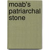 Moab's Patriarchal Stone by Rev. James King