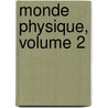 Monde Physique, Volume 2 by Am D. E Guillemin