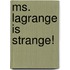 Ms. Lagrange Is Strange!