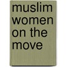 Muslim Women on the Move door Doris H. Gray