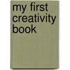 My First Creativity Book by Emily Stead