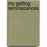 My Golfing Reminiscences door Harold H. Hilton