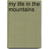 My Life in the Mountains door Eliza Robbins